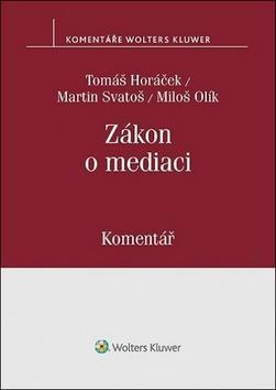 Zákon o mediaci - Komentář - Tomáš Horáček; Miloš Olík; Martin Svatoš