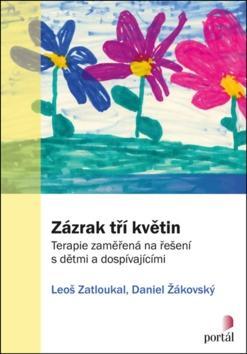 Zázrak tří květin - Terapie zaměřená na řešení s dětmi a dospívajícími - Leoš Zatloukal; Daniel Žákovský