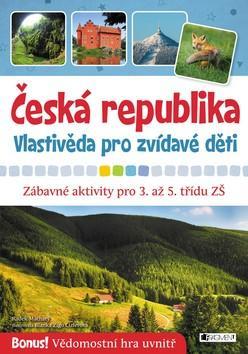 Česká republika Vlastivěda pro zvídavé děti - Zábavné aktivity pro 3. až 5. třídu ZŠ - Radek Machatý