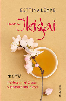 Ikigai - Najděte smysl života v japonské moudrosti - Bettina Lemke