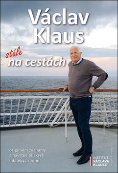 Václav Klaus Stále na cestách - originální záznamy z návštěv blízkých i dalekých zemí - Václav Klaus