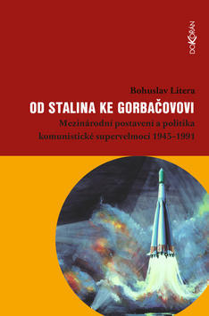 Od Stalina ke Gorbačovovi - Mezinárodní postavení a politika komunistické supervelmoci 1945–1991 - Bohuslav Litera