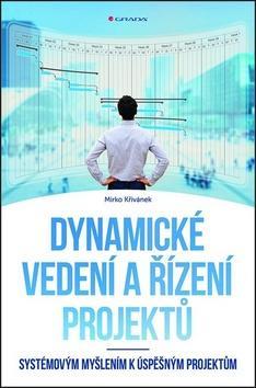 Dynamické vedení a řízení projektů - Systémovým myšlením k úspěšným projektům - Mirko Křivánek