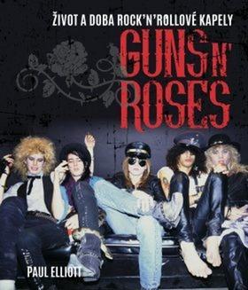 Guns N' Roses - Život a doba rock'n'rollové kapely - Paul Elliott