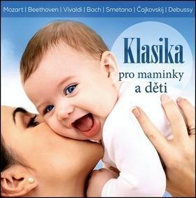 Klasika pro maminky a děti - Wolfgang Amadeus Mozart; Ludwig van Beethoven; Antonio Vivaldi