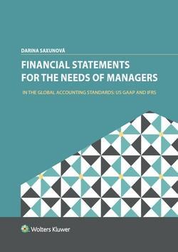Financial Statements for the Needs Of Managers - In the Global Accounting Standards: US GAAP and IFRS - Darina Saxunová