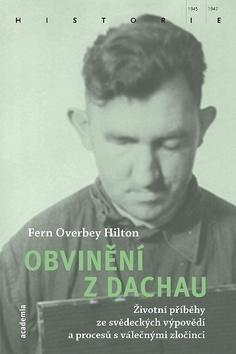 Obvinění z Dachau - Životní příběhy ze svědeckých výpovědí a procesů s válečnými zločinci - Fern Overbey Hilton