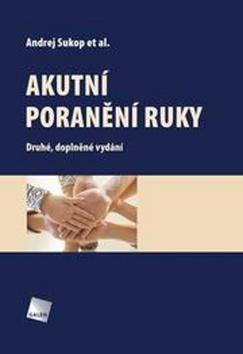 Akutní poranění ruky - Druhé doplněné vydání - Andrej Sukop