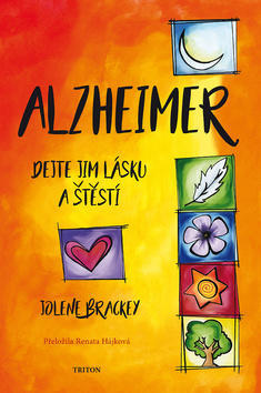 Alzheimer Dejte jim lásku a štěstí - Jolene Brackey