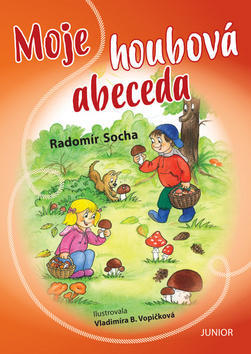 Moje houbová abeceda - Radomír Socha; Vladimíra Vopičková