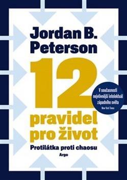 12 pravidel pro život - Protilátka proti chaosu - Jordan B. Peterson