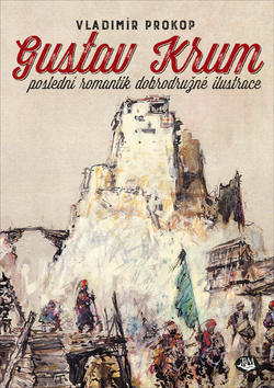 Gustav Krum - poslední romantik dobrodružné ilustrace - Vladimír Prokop
