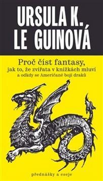 Proč číst fantasy - jak to, že zvířata v knížkách mluví a odkdy se Američané bojí draků - Ursula K. Le Guinová