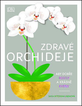 Zdravé orchideje - Aby dobře rostly a krásně kvetly - Sara Rittershausen