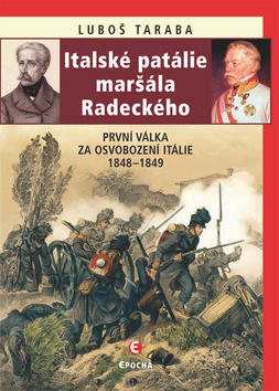 Italské patálie maršála Radeckého - První válka za osvobození Itálie 1848–1849 - Luboš Taraba