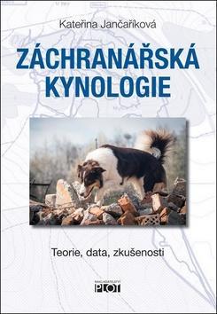Záchranářská kynologie - Teorie, data, zkušenosti - Kateřina Jančaříková