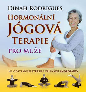 Hormonální jógová terapie pro muže - na odstranění stresu a příznaků andropauzy - Dinah Rodrigues