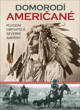 Domorodí Američané - Původní obyvatelé Severní Ameriky - William Sturtevant; Colin Taylor
