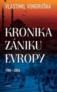 Kronika zániku Evropy - 1984-2054 - Vlastimil Vondruška