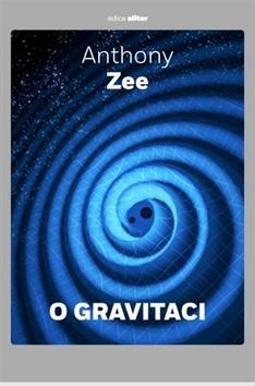 O gravitaci - Stručné pojednání o závažném tématu - Anthony Zee