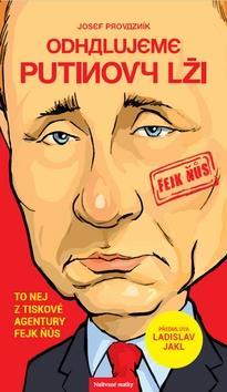 Odhalujeme Putinovy lži - To nej z tiskové agentury Fejk Ňůs - Ladislav Jakl; Josef Provazník