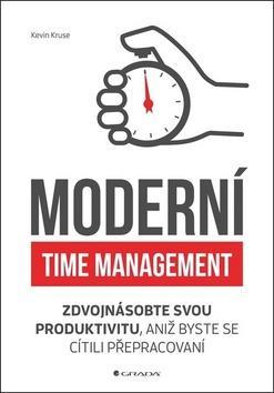 Moderní time management - Zdvojnásobte svou produktivitu, aniž byste se cítili přepracovaní - Kevin Cruse