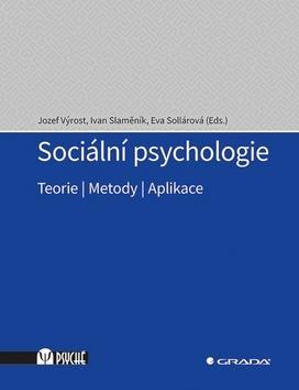 Sociální psychologie - Teorie, metody, aplikace - Jozef Výrost; Ivan Slaměník; Eva Sollárová