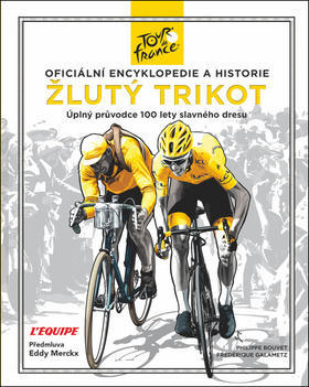 Žlutý trikot - Oficiální encyklopedie a historie Tour de France - Philippe Bouvet; Frederique Galametz