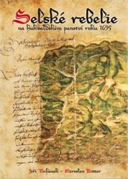 Selské rebelie - na hukvaldském panství roku 1695 - Jiří Tichánek; Miroslav Bitter