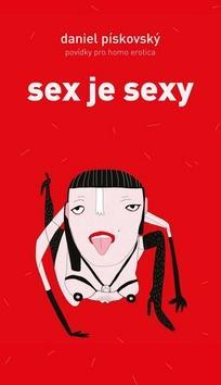 Sex je sexy - Povídky pro homo erotica - Daniel Pískovský
