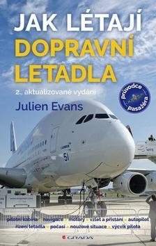 Jak létají dopravní letadla - 2., aktualizované vydání - Julien Evans
