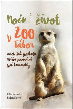 Noční život v ZOO Tábor aneb jak surikata Máňa poznává své kamarády - Filip Sušanka; Evžen Korec