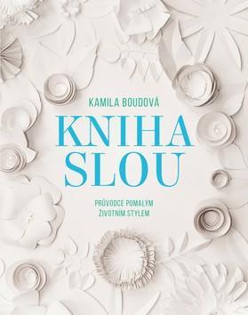 Kniha SLOU - Průvodce pomalým životním stylem - Kamila Boudová