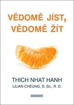 Vědomě jíst, vědomě žít - Jak upravit tělesnou hmotnost a zajistit trvalé zdraví - Thich Nhat Hanh; Lilian Cheung