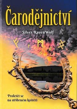 Čarodějnictví - Proletět se na stříbrném koštěti - Silver Raven Wolf