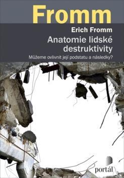 Anatomie lidské destruktivity - Můžeme ovlivnit její podstatu a následky? - Erich Fromm