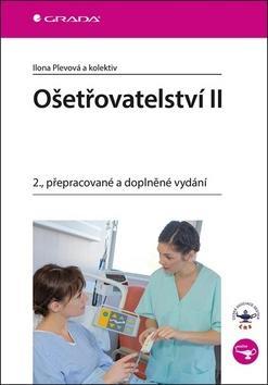 Ošetřovatelství II - 2., přepracované a doplněné vydání - Ilona Plevová