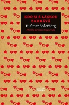 Kdo si s láskou zahrává - Hjalmar Söderberg