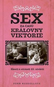 Sex za časů královny Viktorie - Slasti a strasti 19. století - Fern Riddellová