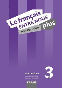 Le français ENTRE NOUS plus 3 - Příručka učitele