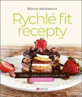 Rychlé fit recepty - Sladké i slané, snadné a zdravé - Blanka Malchárková