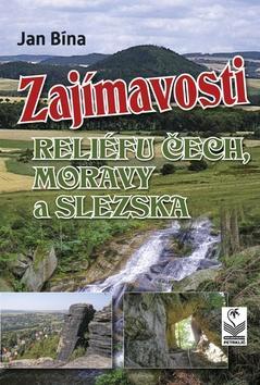 Zajímavosti reliéfu Čech, Moravy a Slezska - Jan Bína