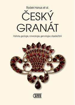 Český granát - Historie, geologie, mineralogie, gemologie a šperkařství - Radek Hanus