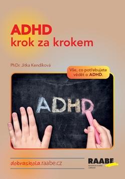 ADHD krok za krokem - Vše, co potřebujete vědět o ADHD. - Jitka Kendíková