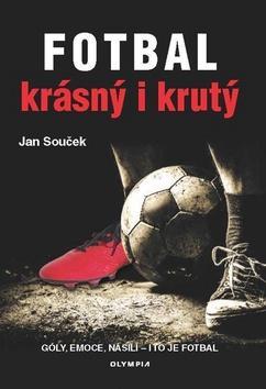 Fotbal krásný i krutý - Góly, emoce, násili - i to to fotbal - Jan Souček