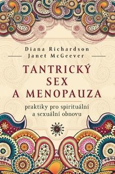 Tantrický sex a menopauza - praktiky pro spirituální a sexuální obnovu - Diana Richardson; Janet McGeever