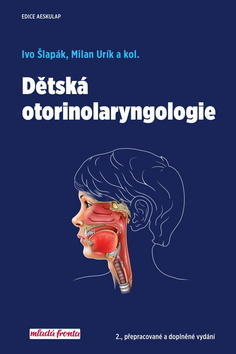 Dětská otorinolaryngologie - 2., přepracované a doplněné vydání - Ivo Šlapák; Milan Urík