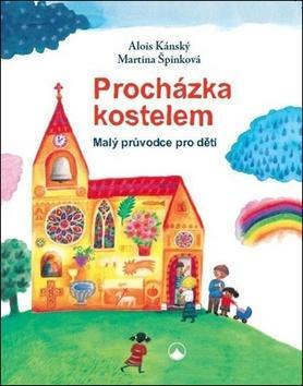 Procházka kostelem - Malý průvodce pro děti - Martina Špinková; Alois Kánský