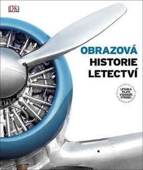Obrazová historie letectví - Letadla, piloti, vizionáři, výrobci