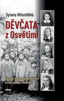 Děvčata z Osvětimi - Šokující vzpomínky žen, které prošly peklem Osvětimi - Sylwia Winniková